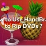 how to use Handbrake to rip DVDs
