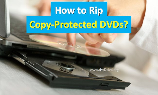 how to rip copy protected dvds