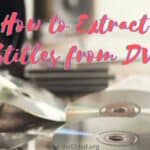 How to Extract Subtitles from DVDs?