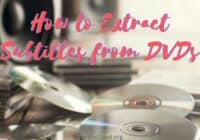 How to Extract Subtitles from DVDs?